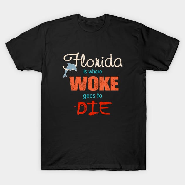 Ron DeSantis Florida Is Where Woke Goes To Die T-Shirt by DesignFunk